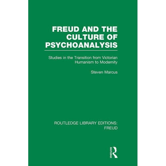 Routledge Library Editions: Freud Freud and the Culture of Psychoanalysis (RLE: Freud): Studies in the Transition from Victorian Humanism to Modernity, (Paperback)