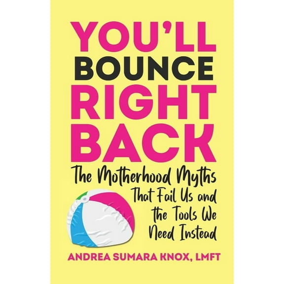 You'll Bounce Right Back: The Motherhood Myths That Fail Us and the Tools We Need Instead, (Paperback)