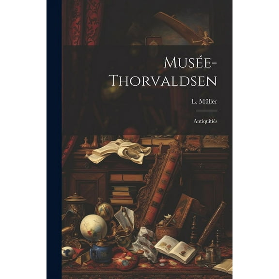 Musée-Thorvaldsen : Antiquitiés (Paperback)