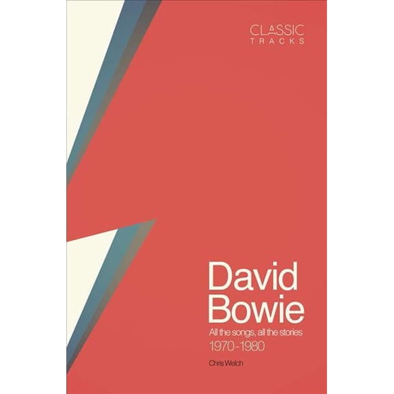Classic Tracks: David Bowie: All the Songs, All the Stories 1970 - 1980 (Hardcover)