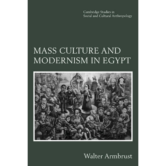 Cambridge Studies in Social and Cultural Mass Culture and Modernism in Egypt, Book 102, (Paperback)