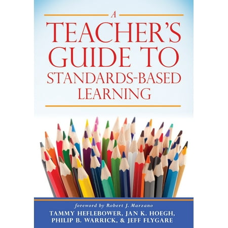 A Teacher's Guide to Standards-Based Learning : (an Instruction Manual for Adopting Standards-Based Grading, Curriculum, and