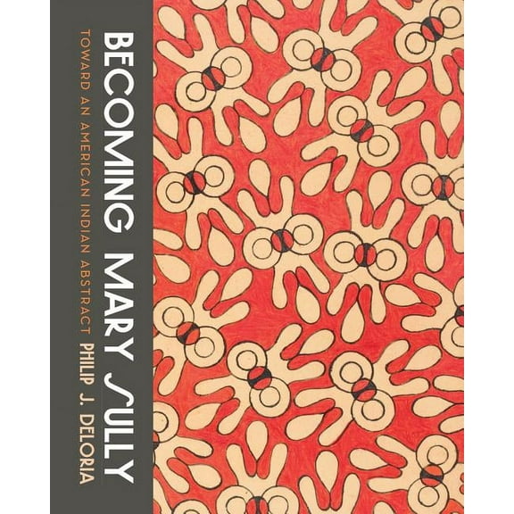 Becoming Mary Sully: Toward an American Indian Abstract, (Paperback)