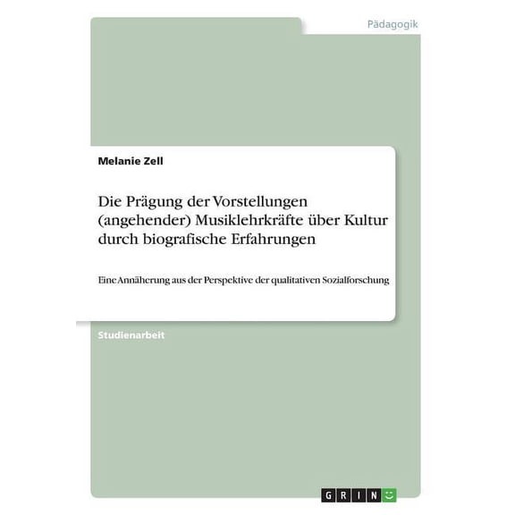 Die Prägung der Vorstellungen (angehender) Musiklehrkräfte über Kultur durch biografische Erfahrungen (Paperback)