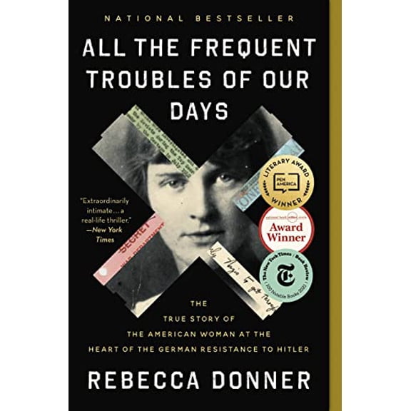 Pre-Owned All the Frequent Troubles of Our Days: The True Story of the American Woman at the Heart of the German Resistance to Hitler