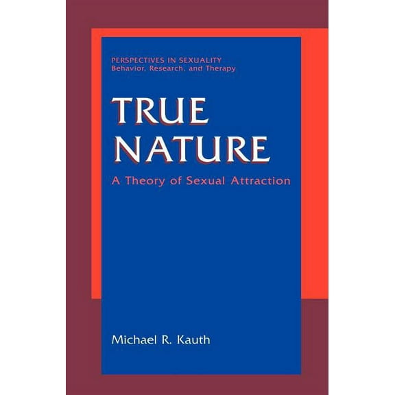 Perspectives in Sexuality True Nature: A Theory of Sexual Attraction, (Hardcover)