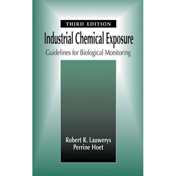 Industrial Chemical Exposure: Guidelines for Biological Monitoring, Third Edition, (Hardcover)
