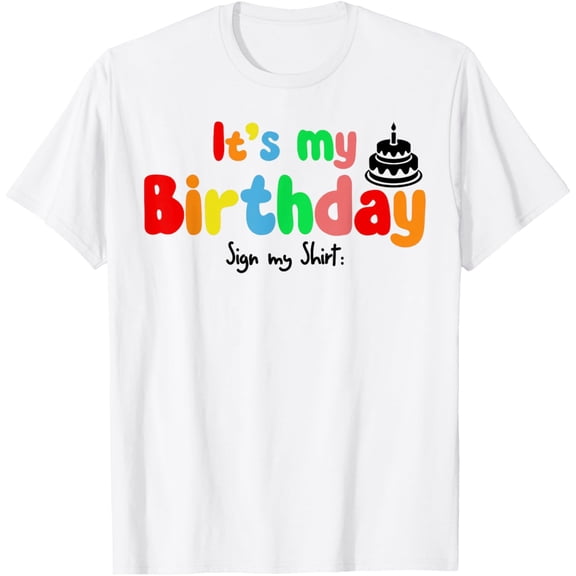 It's My Birthday Sign my shirt Funny Birthday Autograph T-Shirt tee