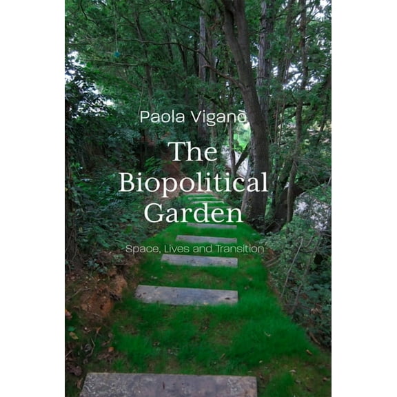 Biopolitical Garden: Space, Lives, Transition, (Paperback)