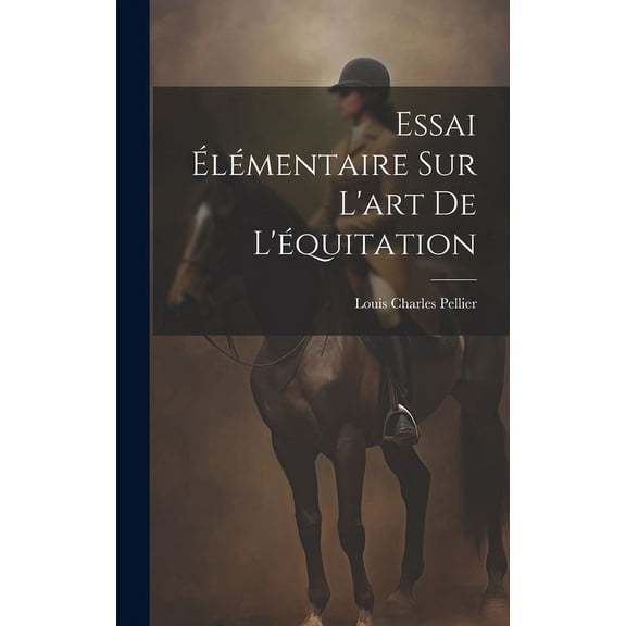 Essai Élémentaire Sur L'art De L'équitation (Hardcover)