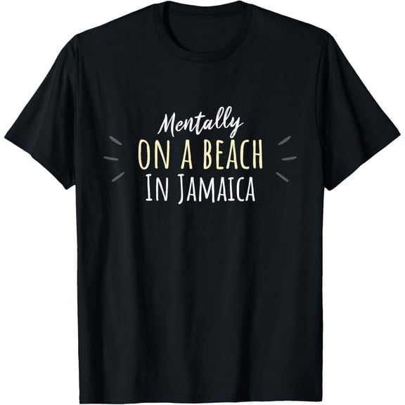 Mentally On A Beach In Jamaica - Cute Jamaican Souvenir T-Shirt men and women can wear, black, white, gifts