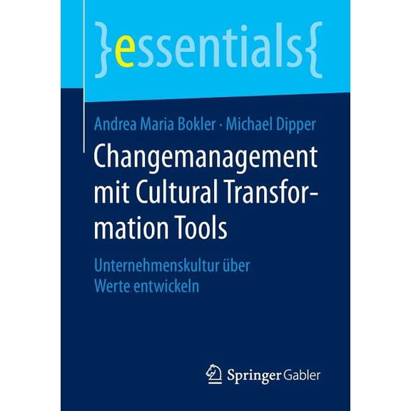 Essentials Changemanagement Mit Cultural Transformation Tools: Unternehmenskultur Über Werte Entwickeln, (Paperback)