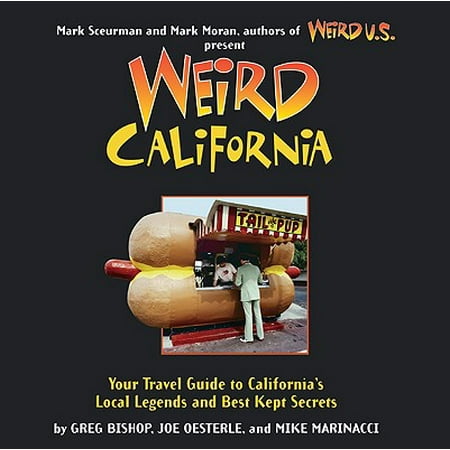 Weird california : you travel guide to california's local legends and best kept secrets: (Best California Travel Guide)