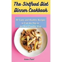 The Sirtfood Diet Dinner Cookbook : 50 tasty and healthy recipes to end the day in the best possible way (Hardcover)