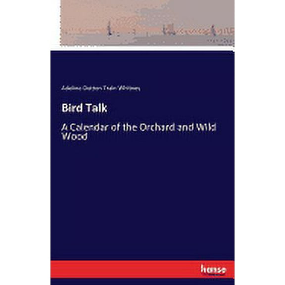 Bird Talk: A Calendar of the Orchard and Wild Wood, (Paperback)