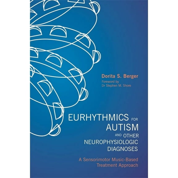 Eurhythmics for Autism and Other Neurophysiologic Diagnoses: A Sensorimotor Music-Based Treatment Approach, (Paperback)
