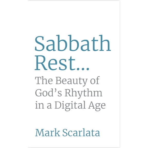 Sabbath Rest: The Beauty of God's Rhythm for a Digital Age, (Paperback)