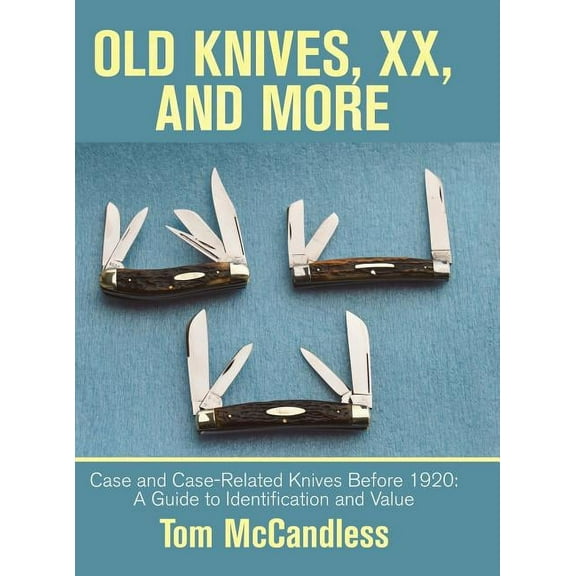 Old Knives, Xx, and More: Case and Case-Related Knives Before 1920: a Guide to Identification and Value, (Hardcover)