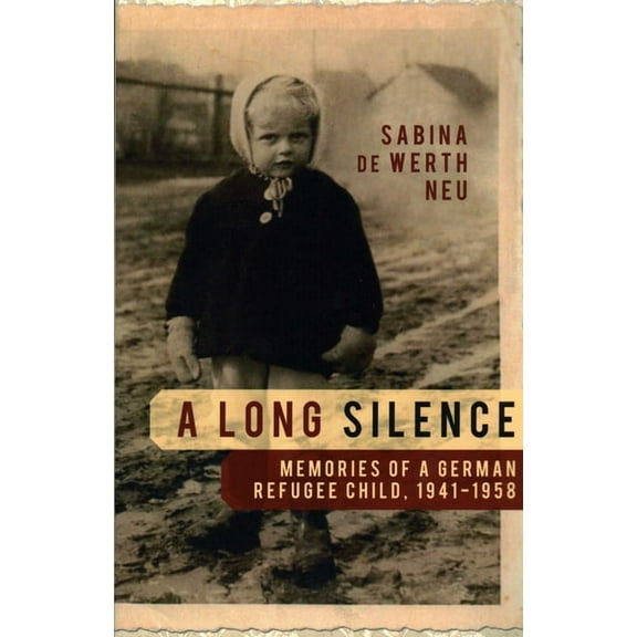 A Long Silence: Memories of a German Refugee Child, 1941-1958, (Paperback)