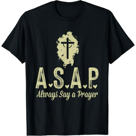A.S.A.P Always say a prayer RELIGIOUS T-Shirt
