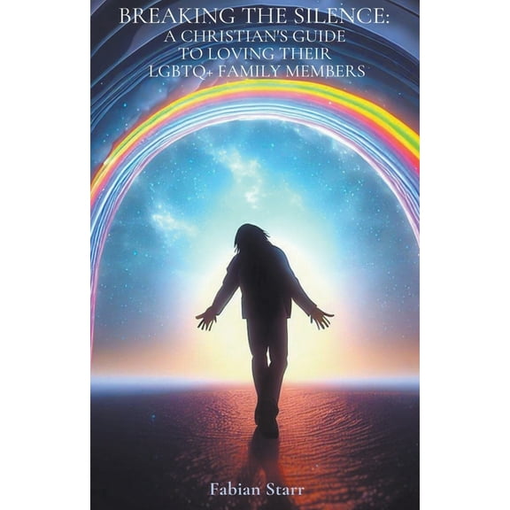 Breaking The Silence: A Christian's Guide to Loving Their LGBTQ Family Members, (Paperback)