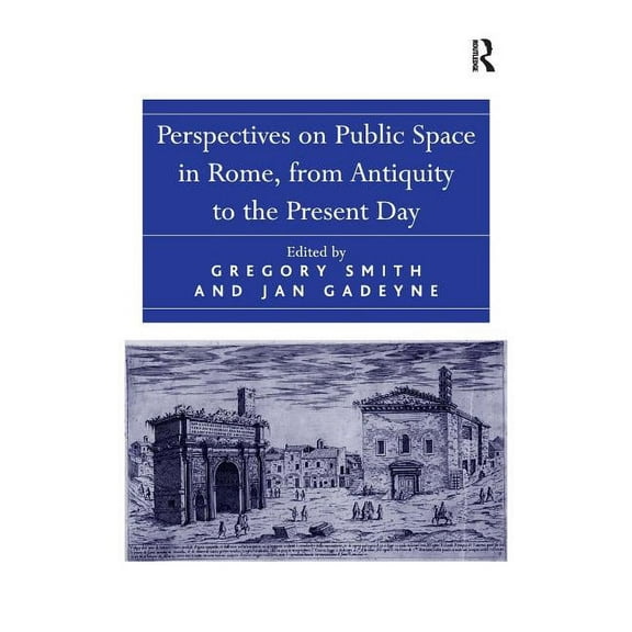 Perspectives on Public Space in Rome, from Antiquity to the Present Day, (Hardcover)