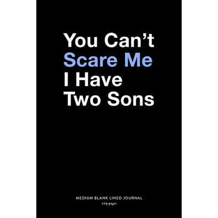 You Can't Scare Me I Have Two Sons, Medium Blank Lined Journal, 109 Pages: Funny Daddy Gifts for Father's Day, Dad of Boys Typography Quote Note Book Paperback