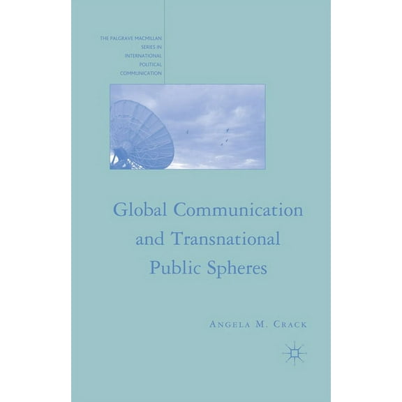 The Palgrave MacMillan International Pol Global Communication and Transnational Public Spheres, (Paperback)
