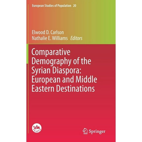 European Studies of Population Comparative Demography of the Syrian Diaspora: European and Middle Eastern Destinations, Book 20, (Hardcover)