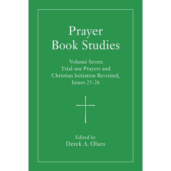 Prayer Book Studies Prayer Book Studies Volume Seven: Trial-Use Prayers and Christian Initiation Revisited, Issues 25-26, (Hardcover)