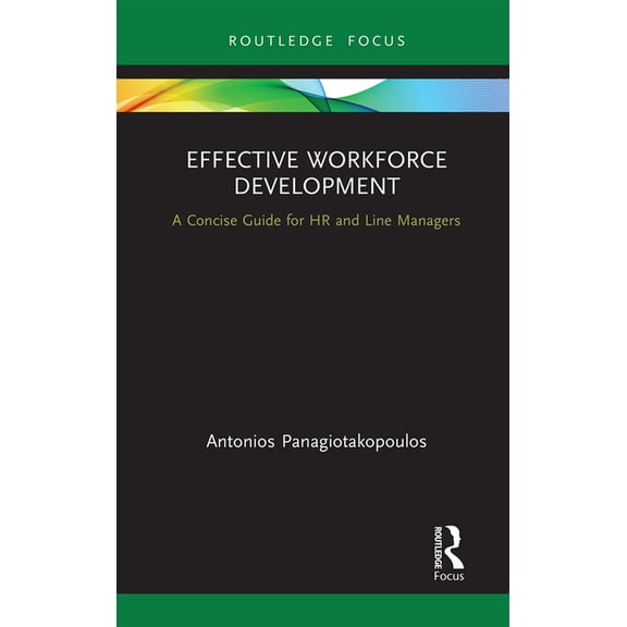 Routledge Focus on Business and Manageme Effective Workforce Development: A Concise Guide for HR and Line Managers, (Paperback)