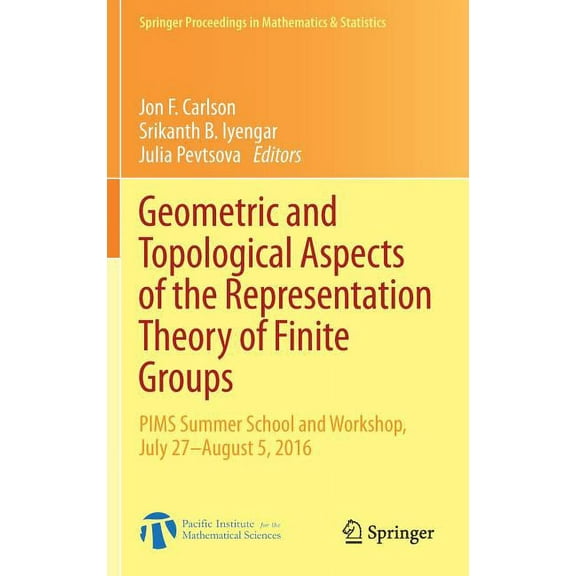 Springer Proceedings in Mathematics & St Geometric and Topological Aspects of the Representation Theory of Finite Groups: PIMS Summer School and Workshop, July 2, Book 242, (Hardcover)