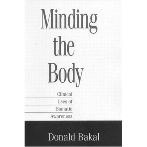 Pre-Owned Minding the Body: Clinical Uses of Somatic Awareness (Hardcover) 1572304359 9781572304352