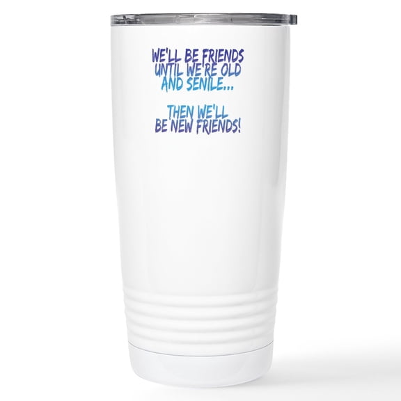 CafePress - Well Be Friends Until Were Old And Senile Stainles - Insulated Stainless Steel Travel Tumbler 20 oz.