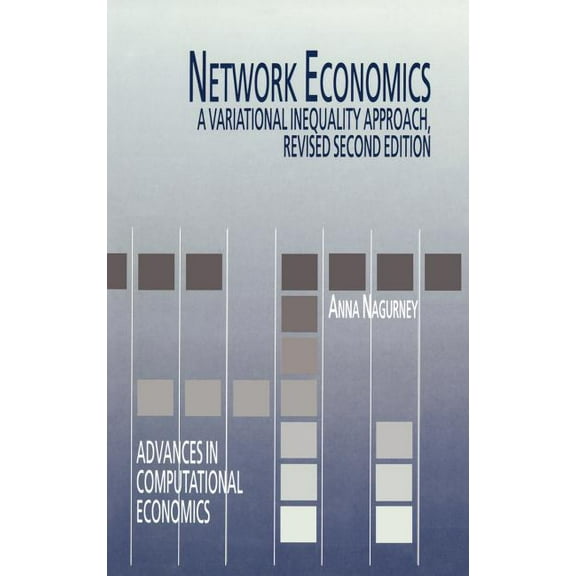 Advances in Computational Economics Network Economics: A Variational Inequality Approach, Book 10, (Hardcover)