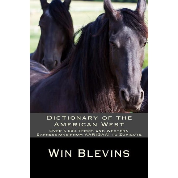 Dictionary of the American West: Over 5,000 Terms and Expressions from AARIGAA! to Zopilote, (Paperback)