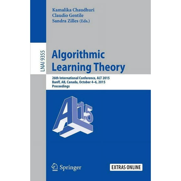 Algorithmic Learning Theory: 26th International Conference, Alt 2015, Banff, Ab, Canada, October 4-6, 2015, Proceedings, (Paperback)