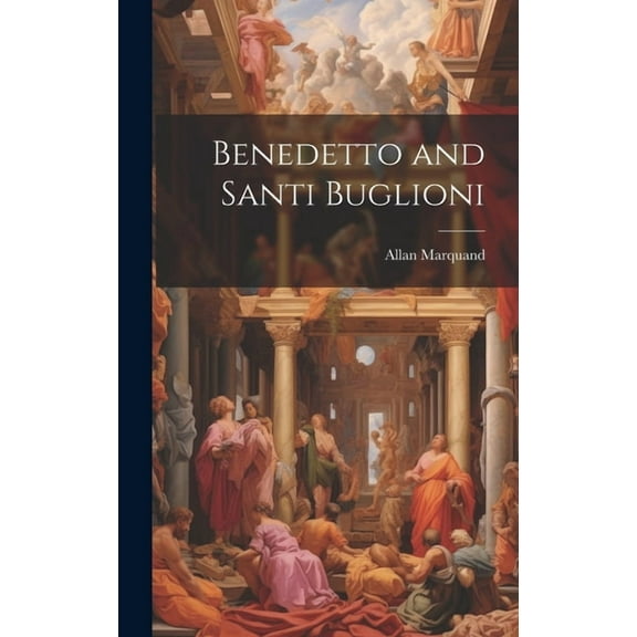 Benedetto and Santi Buglioni (Hardcover)
