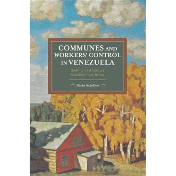 Pre-Owned Communes and Workers' Control in Venezuela Building 21st Century Socialism from Below (Historical Materialism) Paperback
