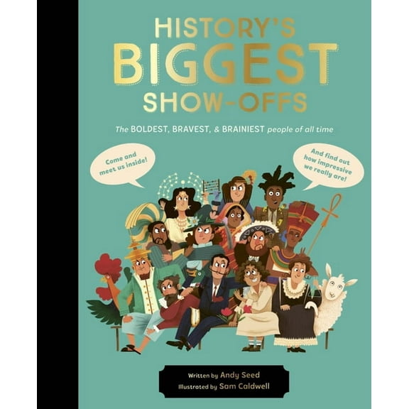 History's Biggest Show-Offs: The Boldest, Bravest and Brainiest People of All Time, (Hardcover)