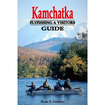 Kamchatka Fly Fishing and Visitors Guide (Keystone Fly Fishing The Ultimate Guide To Pennsylvania's Best Waters)