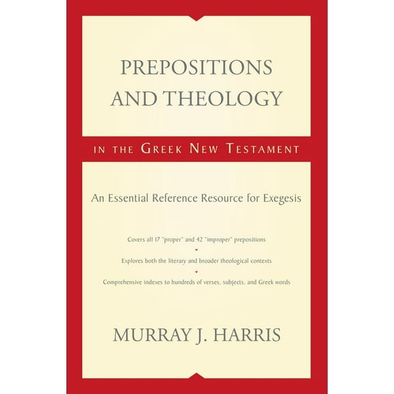 Prepositions and Theology in the Greek New Testament: An Essential Reference Resource for Exegesis, (Paperback)