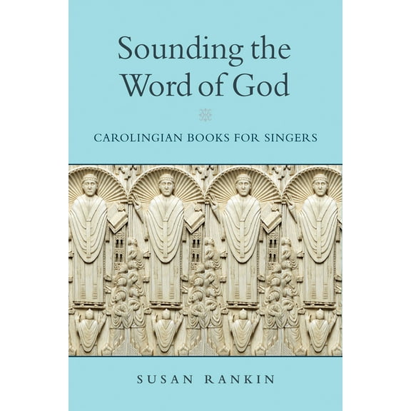 Conway Lectures in Medieval Studies Sounding the Word of God: Carolingian Books for Singers, (Hardcover)