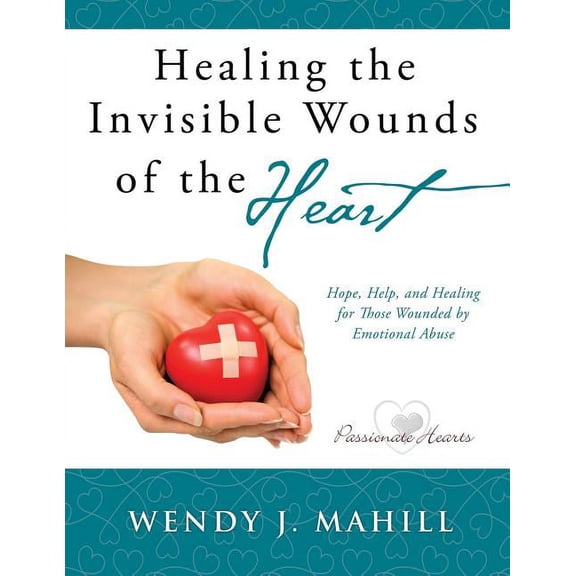 Healing the Invisible Wounds of the Heart, (Paperback)