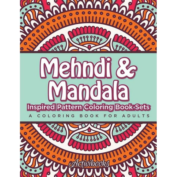 Mehndi & Mandala Inspired Pattern Coloring Book Sets: A Coloring Book For Adults, (Paperback)