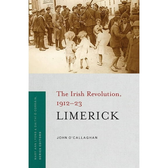 Irish Revolution 1912-23: Limerick : The Irish Revolution, 1912-23 (Paperback)