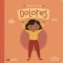 The Life of / la Vida de Dolores: A Bilingual Picture Book Biography (Board Book)