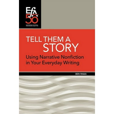 Tell Them a Story: Using Narrative Nonfiction in Your Everyday Writing (Paperback)