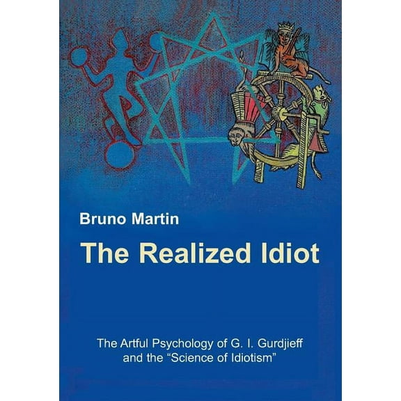 The Realized Idiot: The Artful Psychology of G. I. Gurdjieff and the "Science of Idiotism", (Paperback)