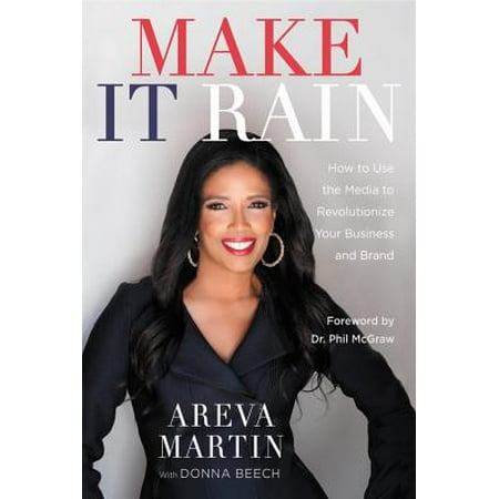 Make It Rain! : How to Use the Media to Revolutionize Your Business & (Best Way To Use Money To Make Money)